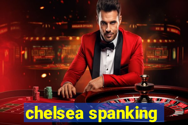 chelsea spanking